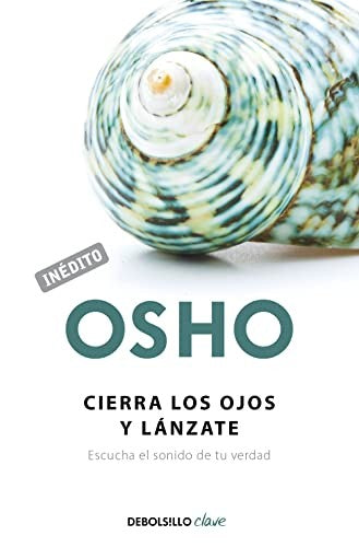 Cierra los ojos y lánzate (OSHO habla de tú a tú): Escucha el sonido de tu verdad (Clave)