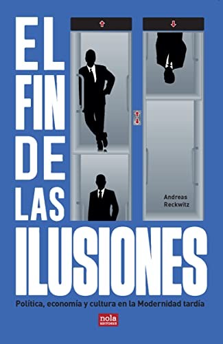 El fin de las ilusiones: Política, economía y cultura en la Modernidad tardía: 6 (Ideas)