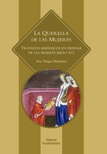 La querella de las mujeres: Tratado hispánicos en defensa de las mujeres (sxv): 357 (Ciencia / Género)