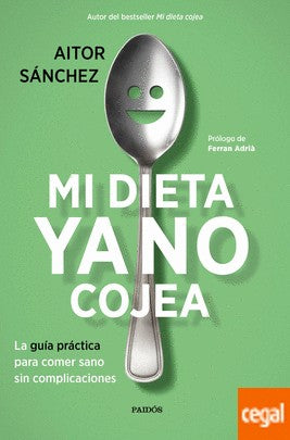 Mi dieta ya no cojea: La guía práctica para comer sano sin complicaciones (Divulgación)