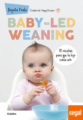 Baby-led weaning: 70 recetas para que tu hijo coma solo (Embarazo, bebé y crianza)