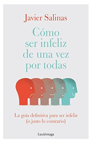 Cómo ser infeliz de una vez por todas: La guía definitiva para ser infeliz (o justo lo contrario) (PREVENIR Y SANAR)