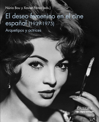 El deseo femenino en el cine español (1939-1975): Arquetipos y actrices (Signo e imagen)