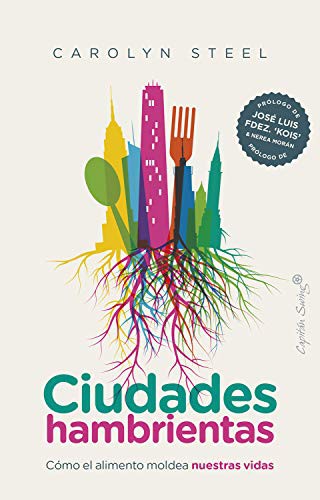 Ciudades hambrientas : cómo el alimento moldea nuestras vidas