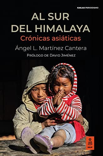 Al sur del Himalaya: Crónicas asiáticas (Kailas Periodismo)