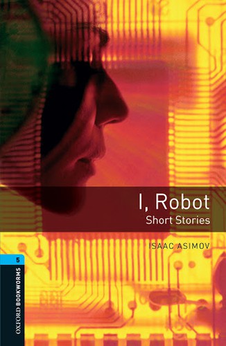 Oxford Bookworms 5. I, Robot - Short Stories