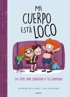 Mi cuerpo está loco: Un cómic para sobrevivir a tus hormonas (Jóvenes lectores)