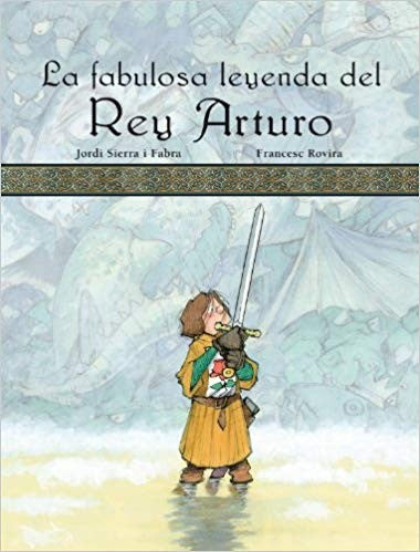 LA FABULOSA LEYENDA DEL REY ARTURO, POR JORDI SIERRA I FABRA (SIN COLECCION)