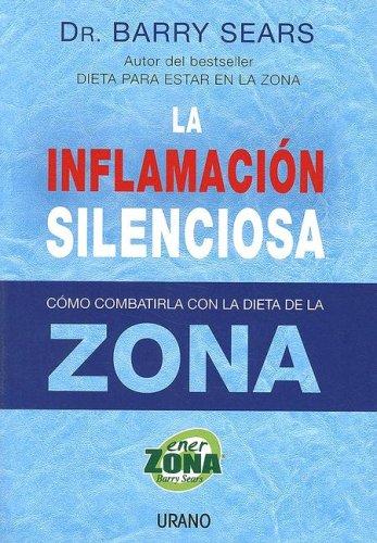 La inflamación silenciosa: Como Combatirla Con la Dieta de la Zona (Nutrición y dietética)