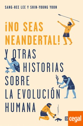 ¡No seas neandertal! y otras 21 historias sobre la evolución humana