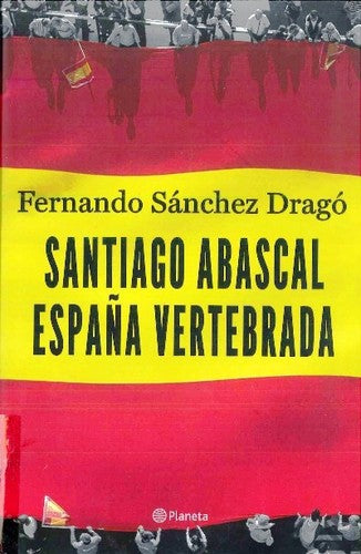 Santiago Abascal. España vertebrada (No Ficción)