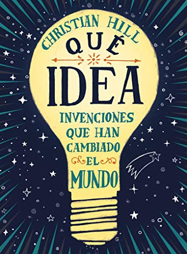 Qué idea. Invenciones que han cambiado el mundo: Invenciones Que Han Cambiado El Mundo / Inventions That Have Changed the World (INFANTIL / JUVENIL)