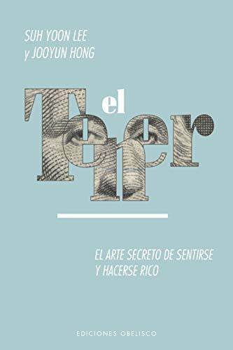 Tener, El. El Arte Secreto de Sentirse Y Hacerse Rico