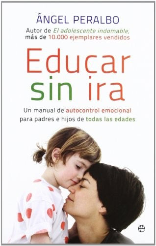 Educar sin ira : un manual de autocontrol emocional para padres e hijos de todas las edades