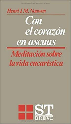 Con el corazón en ascuas: Meditaciones sobre la vida eucarística: 30 (ST Breve)