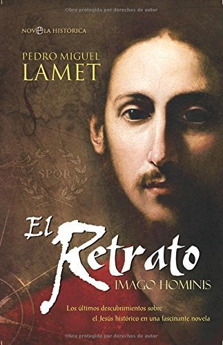 El retrato : Imago Hominis : los últimos descubrimientos sobre el Jesús histórico en una fascinante novela