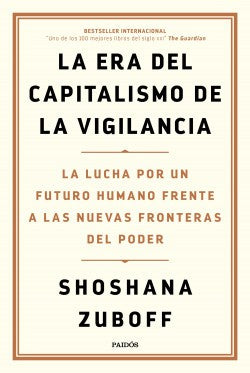 La era del capitalismo de la vigilancia: La lucha por un futuro humano frente a las nuevas fronteras del poder (Estado y Sociedad)