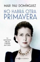 No habrá otra primavera: La apasionada vida de Carmen de Icaza (NOVELA HISTORICA)