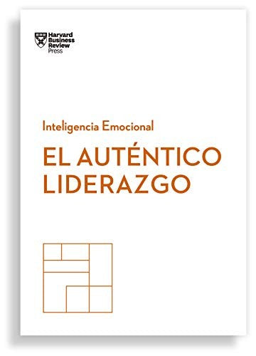 El Auténtico Liderazgo. Serie Inteligencia Emocional HBR